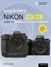 David Busch's Nikon Z9/Z8 Guide to Digital Still Photography : The David Busch Camera Guide - David D. Busch