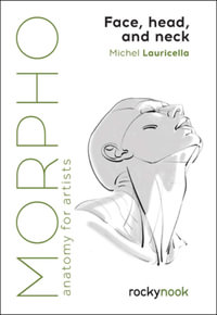 Morpho: Face, Head, and Neck : Anatomy for Artists - Michel Lauricella