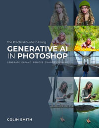 The Practical Guide to Using Generative AI in Photoshop - Colin Smith