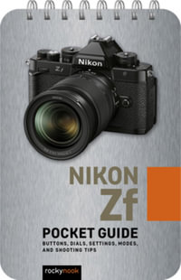 Nikon Zf: Pocket Guide : Buttons, Dials, Settings, Modes, and Shooting Tips - Rocky Nook