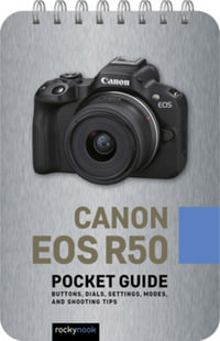 Canon EOS R50: Pocket Guide : Buttons, Dials, Settings, Modes, and Shooting Tips - Rocky Nook