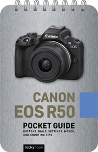 Canon EOS R50: Pocket Guide : Buttons, Dials, Settings, Modes, and Shooting Tips - Rocky Nook