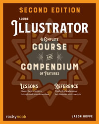 Adobe Illustrator, 2nd Edition : A Complete Course and Compendium of Features - Jason Hoppe