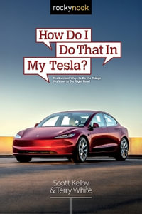 How Do I Do That in My Tesla? : The Quickest Ways to Do the Things You Want to Do, Right Now! - Scott Kelby