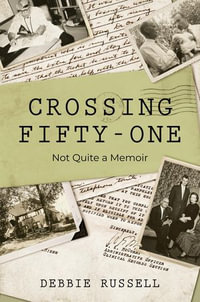 Crossing Fifty-One : Not Quite a Memoir - Debbie Russell