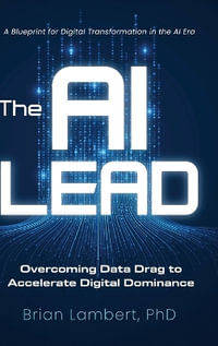 The AI Lead : Overcoming Data Drag to Accelerate Digital Dominance - Brian Lambert