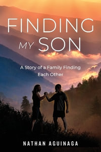 Finding My Son : A Story of a Family Finding Each Other - Nathan Aguinaga