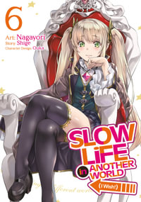 Slow Life In Another World (I Wish!) (Manga) Vol. 6 : Slow Life in Another World, I Wish! - Shige