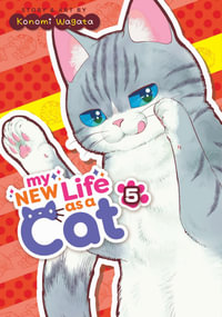 My New Life as a Cat Vol. 5 : My New Life As a Cat - Konomi Wagata