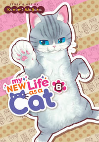 My New Life as a Cat Vol. 6 : My New Life As a Cat - Konomi Wagata