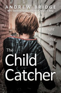 The Child Catcher : A Fight for Justice and Truth - Andrew Bridge