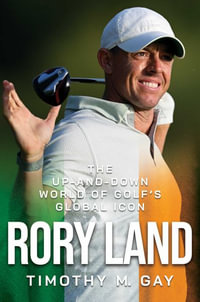 Rory Land : The Up-and-Down World of Golf's Global Icon - Timothy M. Gay