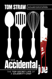 The Accidental Joe : The Top-Secret Life of a Celebrity Chef - Tom Straw