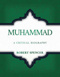 Muhammad : A Critical Biography - Robert Spencer