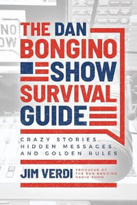 The  Dan Bongino Show Survival Guide : Crazy Stories, Hidden Messages, and Golden Rules - Jim Verdi