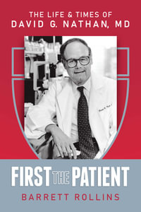 First the Patient : The Life & Times of David G. Nathan, MD - Barrett Rollins