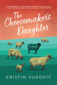 The Cheesemaker's Daughter - Kristin Vukovic