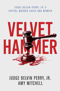 The Velvet Hammer : Judge Belvin Perry, Jr.'s Capital Murder Cases and Memoir - Belvin Perry