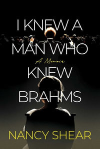 I Knew a Man Who Knew Brahms - Nancy Shear