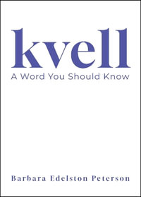 Kvell : A Word You Should Know - Barbara Edelston Peterson