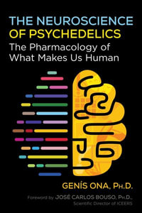 The Neuroscience of Psychedelics : The Pharmacology of What Makes Us Human - Genís Ona