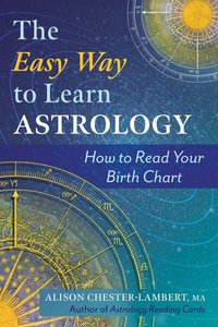 The Easy Way to Learn Astrology : How to Read Your Birth Chart