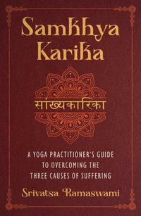 Samkhya Karika : A Yoga Practitioner's Guide to Overcoming the Three Causes of Suffering - Srivatsa Ramaswami