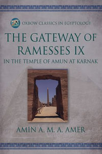 The Gateway of Ramesses IX in the Temple of Amun at Karnak : Oxbow Classics in Egyptology : Book 18 - Amin A. M. A. Amer