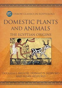 Domestic Plants and Animals : The Egyptian Origins - Douglas J. Brewer