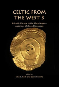 Celtic from the West 3 : Atlantic Europe in the Metal Ages - Questions of Shared Language - JOHN T. KOCH