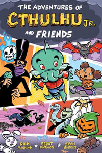 The Adventures of Cthulhu Jr. and Friends - Dirk Manning