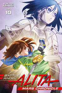 Battle Angel Alita Mars Chronicle 10 : Battle Angel Alita: Mars Chronicle - Yukito Kishiro