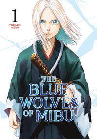 The Blue Wolves of Mibu 1 : Blue Wolves of Mibu - Tsuyoshi Yasuda