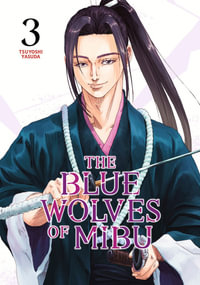 The Blue Wolves of Mibu 3 : The Blue Wolves of Mibu - Tsuyoshi Yasuda