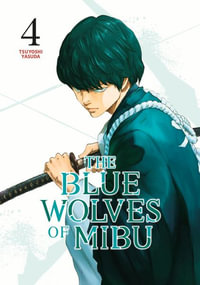 The Blue Wolves of Mibu 4 (Blue Miburo) : The Blue Wolves of Mibu - Tsuyoshi Yasuda