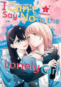 I Can't Say No to the Lonely Girl 6 : I Can't Say No to the Lonely Girl - Kashikaze