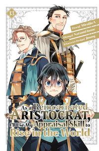 As a Reincarnated Aristocrat, I'll Use My Appraisal Skill to Rise in the World 13 (manga) : As a Reincarnated Aristocrat, I'll Use My Appraisal Skill to Rise in the World - Natsumi Inoue