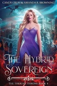 The Hybrid Sovereign : The Therian Throne Book 4 - Candy Crum