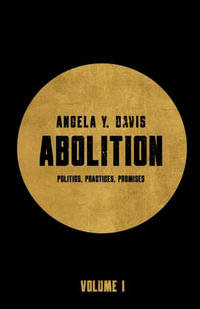 Abolition : Politics, Practices, Promises, Vol. 1 - Angela Y. Davis