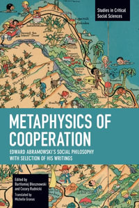 Metaphysics of Cooperation : Edward Abramowski's Social Philosophy. With a Selection of His Writings - Edward Abramowski