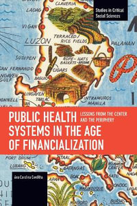 Public Health Systems in the Age of Financialization : Lessons from the Center and the Periphery - Ana Carolina Cordilha