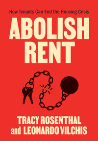 Abolish Rent : How Tenants Can End the Housing Crisis - Tracy Rosenthal