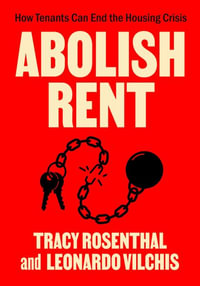 Abolish Rent : How Tenants Can End the Housing Crisis - Tracy Rosenthal