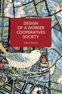 Design of a Worker Cooperatives Society : An Alternative Beyond Capitalism and Socialism, and the Transition Towards It - Geert Reuten