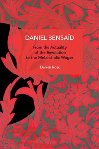 Daniel Bensad : From the Actuality of the Revolution to the Melancholic Wager - Darren Roso