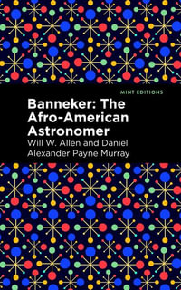 Banneker : The Afro-American Astronomer - Daniel Alexander Payne Murray