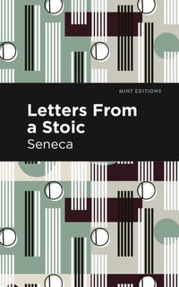 Letters From a Stoic : Mint Editions Philosophical and Theological Work - Seneca Sencea