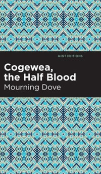 Cogewea, the Half Blood : A Depiction of the Great Montana Cattle Range - Mourning Dove