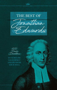 The Best of Jonathan Edwards : 120 Daily Devotions to Nurture Your Spirit and Refresh Your Soul - Jonathan Edwards