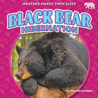 Black Bear Hibernation : Weather Makes Them Sleep - Martha London